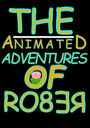 Смотреть The Animated Adventures of Rober (2018) онлайн в Хдрезка качестве 720p